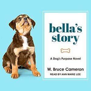 Bella's Story: A Dog's Way Home Tale by W. Bruce Cameron, Ann Marie Lee