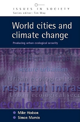 World Cities and Climate Change: Producing Urban Ecological Security by Marvin Simon, Hodson Mike, Mike Hodson