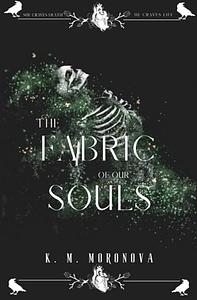 The Fabric of Our Souls by K.M. Moronova