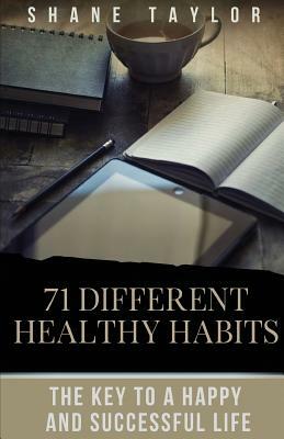 Healthy Habits: The Key To A Happy And Successful Life by Shane Taylor