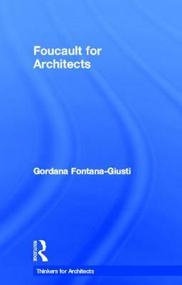Foucault for Architects by Gordana Fontana-Giusti