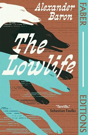 The Lowlife: (Faber Editions) by Alexander Baron