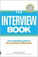 The Interview Book: Your Definitive Guide To The Perfect Interview Technique by James Innes, Jeoff Innes