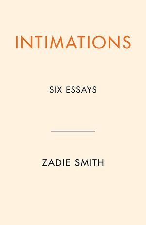 Intimations: Six Essays by Zadie Smith