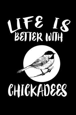 Life Is Better With Chickadees: Animal Nature Collection by Marko Marcus