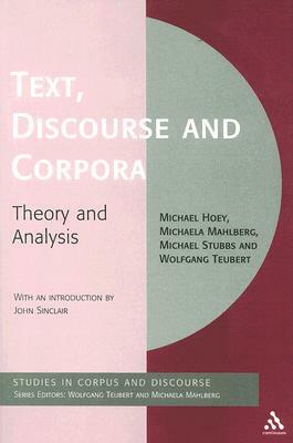 Text, Discourse and Corpora: Theory and Analysis by Michaela Mahlberg, Michael Hoey, Michael Stubbs