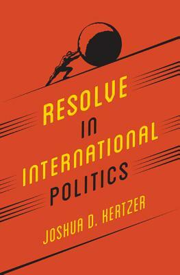 Resolve in International Politics by Joshua D. Kertzer