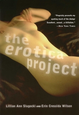 Erotica Project by Erin Cressida Wilson, Lillian Ann Slugocki