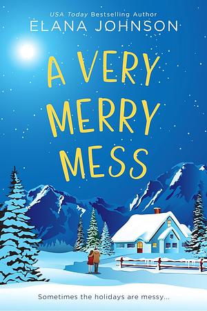 A Very Merry Mess: A Friends to Lovers Sweet RomCom by Elana Johnson