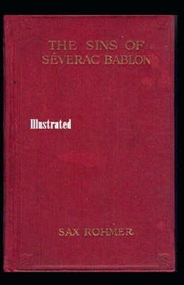 The Sins of Séverac Bablon Illustrated by Sax Rohmer