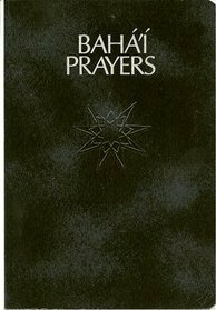 Bahá'í Prayers: A Selection of Prayers by Bahá'u'lláh, Abdu'l-Bahá