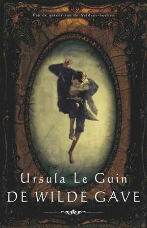 De wilde gave by Ursula K. Le Guin, Peter Cuijpers