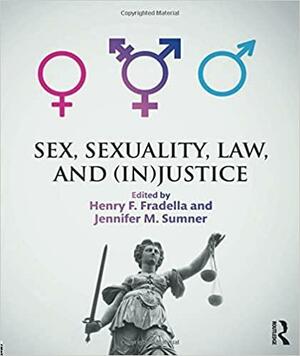 Sex, Sexuality, Law, and (In)Justice by Henry F. Fradella, Jennifer Sumner