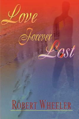 Love Forever Lost by Robert Wheeler