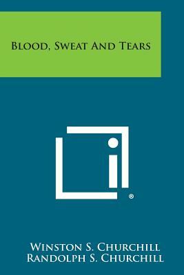 Blood, Sweat and Tears by Winston Churchill