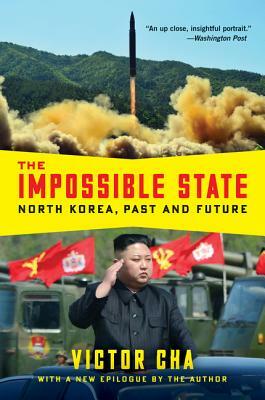 The Impossible State: North Korea, Past and Future by Victor Cha