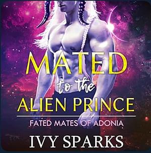 Mated to the Alien Prince by Ivy Sparks