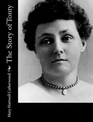 The Story of Tonty by Mary Hartwell Catherwood