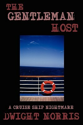 The Gentleman Host: A Cruise Ship Nightmare by Dwight Norris