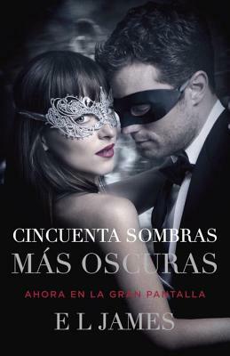 Cincuenta Sombras Más Oscuras (Movie Tie-In): Fifty Shades Darker Mti - Spanish-Language Edition by E.L. James