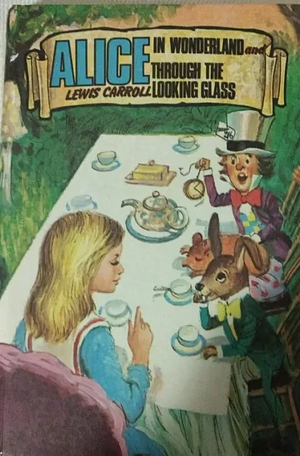 Alice in Wonderland: Including Alice's Adventures in Wonderland and Through the Looking-Glass by Lewis Carroll