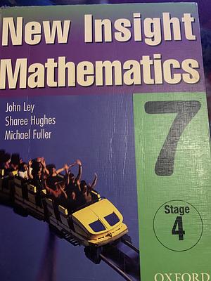 New Insight Mathematics: Year 7 by Sharee Hughes, Michael Fuller, John Ley