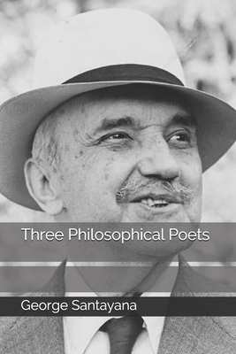 Three Philosophical Poets by George Santayana