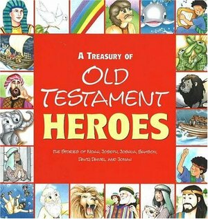 A Treasury Of Old Testament Heroes: The Stories Of Noah, Joseph, Joshua, Samson, David, Daniel, And Jonah by Ideals Publications Inc.