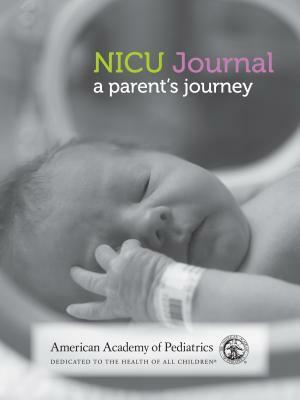 NICU Journal: A Parent's Journey by American Academy of Pediatrics