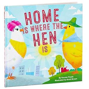 Home Is Where the Hen Is by Korynn Freels