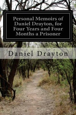 Personal Memoirs of Daniel Drayton, for Four Years and Four Months a Prisoner by Daniel Drayton