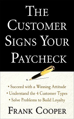 The Customer Signs Your Paycheck by Frank Cooper