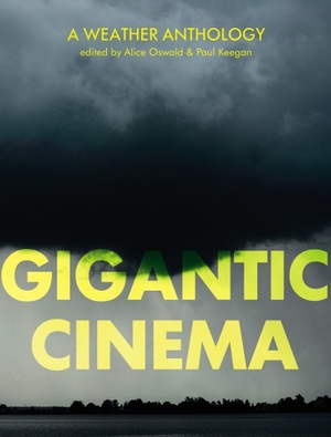 Gigantic Cinema: A Weather Anthology by Paul Keegan, Alice Oswald