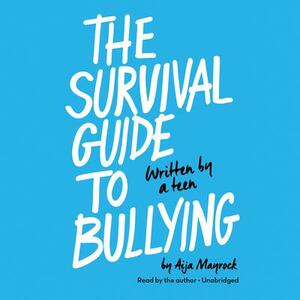 The Survival Guide to Bullying: Written by a Kid for a Kid by Aija Mayrock