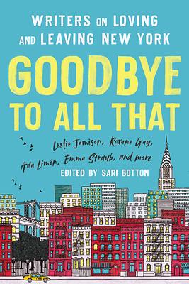 Goodbye to All That (Revised Edition): Writers on Loving and Leaving New York by 