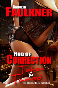 Rod of Correction: Taken and Tamed by Carolyn Faulkner