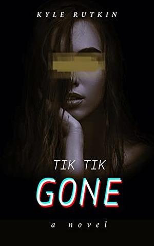 Tik Tik Gone: A Novel  by Kyle Rutkin