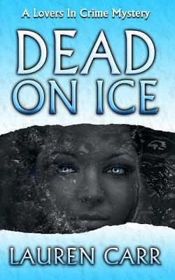 Dead on Ice: A Lovers In Crime Mystery by Lauren Carr