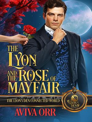 The Lyon and the Rose of Mayfair by Aviva Orr