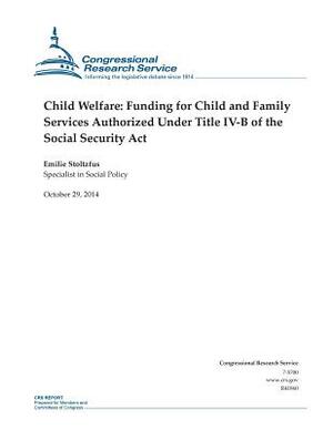 Child Welfare: Funding for Child and Family Services Authorized Under Title IV-B of the Social Security Act by Congressional Research Service