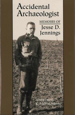 Accidental Archaeologist: Memoirs of Jesse D. Jennings by Jesse David Jennings