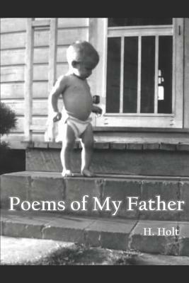 Poems of My Father by H. Holt