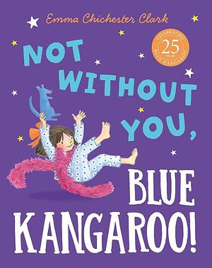 Not Without You, Blue Kangaroo  by Emma Chichester Clark