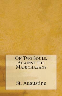 On Two Souls, Against the Manichaeans by Saint Augustine