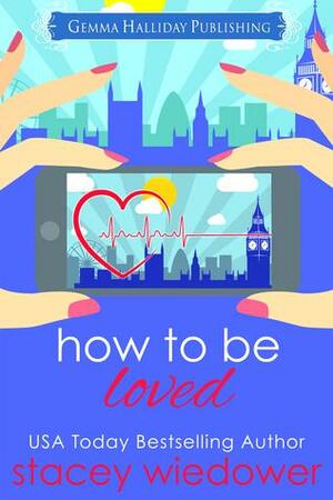 How to Be Loved by Stacey Wiedower