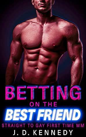 Betting on the Best Friend: Straight To Gay First Time MM by J.D. Kennedy