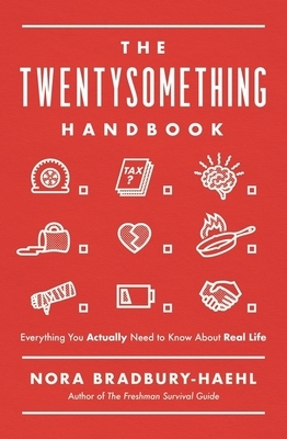 The Twentysomething Handbook: Everything You Actually Need to Know about Real Life by Nora Bradbury-Haehl