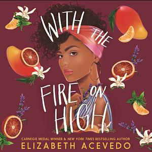 With the Fire on High by Elizabeth Acevedo