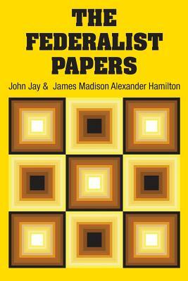 The Federalist Papers by John Jay, Alexander Hamilton, James Madison