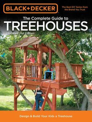Black & Decker the Complete Guide to Treehouses, 2nd Edition: Design & Build Your Kids a Treehouse by Philip Schmidt